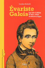 Image du produit Evariste Galois - La fabrication d'une icne mathmatique